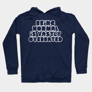 Being Normal Is Vastly Overrated Hoodie